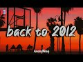 2012 throwback mix ~ i bet you know these songs ~nostalgia playlist