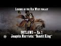 LEGENDS OF THE OLD WEST | Outlaws Ep1 — Joaquin Murrieta: “Bandit King”