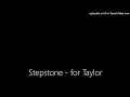 Stepstone - played for my friend Taylor