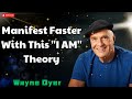 Manifest Faster With This ''I AM'' Theory - Wayne Dyer