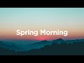 Spring Morning 🌸 Top 100 Chill Tracks to Watch the Morning Sun 🌞