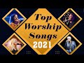 New Christian Worship Songs 2021 With Lyrics - Best Christian Gospel Songs Lyrics Playlist