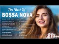 Bossa Nova Hits Full Album  💐 Cool Music 🌷 The Best Of Bossa Nova Covers Popular Songs