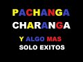 PACHANGA,CHARANGA Y ALGO MAS.