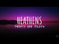 twenty one pilots: Heathens (Lyrics) 1 Hour