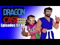 Dragon Cast: Episodes 57-60