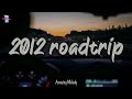 pov: it's summer 2012, and you are on roadtrip ~ nostalgia playlist