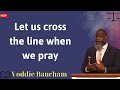 Let us cross the line when we pray - Voddie Baucham message