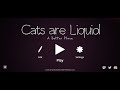 Cats are Liquid A Better Place World 2