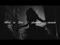 Who Is She | I Monster - slowed/ reverb