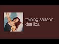 dua lipa - training season (slowed & reverb)