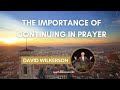 David Wilkerson - The Importance of Continuing in Prayer | Must hear