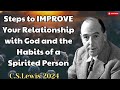 Steps to IMPROVE Your Relationship with God and the Habits of a Spirited Person - C. S. Lewis 2024