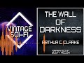 Arthur C Clarke Short Stories The Wall of Darkness - Early Arthur C Clarke Short Stories 🎧