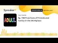 Ep. 158 Pros/Cons of Friends and Family in the Workplace