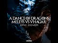 A Dance Of Dragons: Meleys vs Vhagar Theme (EPIC Cover)