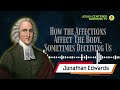 How the Affections Affect The Body, Sometimes Deceiving Us by Jonathan Edwards