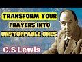 Transform Your Prayers Into Unstoppable Ones - C.S Lewis 2024