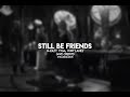 Still be friends (edit audio)