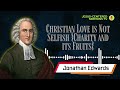 Christian Love is Not Selfish {Charity and its Fruits} by Jonathan Edwards