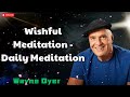 Wishful Meditation  _ Daily Meditation - Wayne Dyer