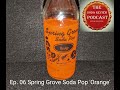 The Soda Review Podcast Ep. 06 Spring Grove Soda Pop 'Orange'