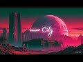 Inner City (Synthwave - Retrowave - Chillwave - 80s Mixed)