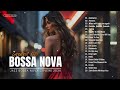 Most Popular Bossa Nova Songs 🎼 Bossa Nova Covers 2024 - Cool Music - Playlist 2024