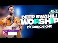 DEEP SWAHILI WORSHIP MIX OF ALL TIME | 1+ HOURS OF NONSTOP WORSHIP GOSPEL MIX | DJ KRINCH KING