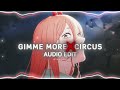 Gimme More X Circus - Britney Spears [Edit Audio]