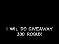 Giveaway 300 Robux? (2k subs special)