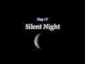 Day 17 - Silent Night
