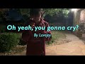Lovejoy - Oh yeah, you gonna cry? (UNOFFICIAL MUSIC VIDEO)