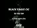 BLACK EAGLE CIC - To The Top Ft ALMA [Official Audio]