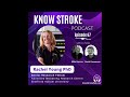 Know Stroke Podcast Episode 67- Rachel Young,PhD