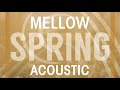 Mellow Spring Acoustic Playlist