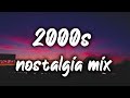 2000s nostalgia mix ~nostalgia playlist