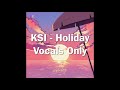 KSI - Holiday (Vocals Only / Acapella)