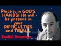 Soulful Devotions Sermon -Place it in GOD'S HANDS He will be present in your DIFFICULTIES and TRIALS
