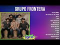 Grupo Frontera 2024 MIX Las Mejores Canciones - Un X100to, El Amor De Su Vida, No.1, ALV