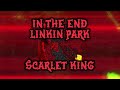In The End ( Lyrics ) - Linkin Park ( Scarlet King )