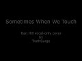 Sometimes When We Touch - Dan Hill vocal-only cover