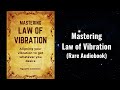 Mastering LAW OF VIBRATION - Aligning Your Vibration to Get Whatever You Desire Audiobook