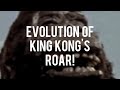 Evolution of King Kong's Roar | 1933 - 2021