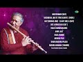 Top 10 Peaceful Flute Melodies | Flute Music | Pt Hariprasad chaurasia | Classical Music