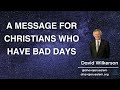 David Wilkerson - A MESSAGE FOR CHRISTIANS WHO HAVE BAD DAYS