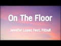 Jennifer Lopez - On The Floor ft. Pitbull 1 Hour (Lyrics)