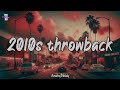 2010s nostalgia mix ~best throwback songs ever ~ the timeless hits that cannot be forgotten