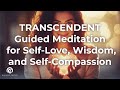 TRANSCENDENT Guided Meditation for Self-Love, Wisdom, and Compassion | Embrace your essence