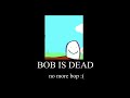 bob dies... that's it